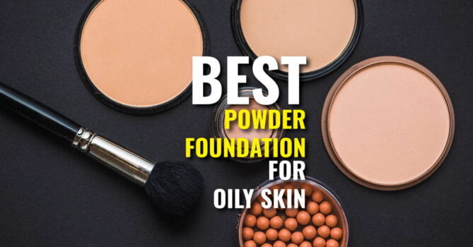 Best Powder Foundation for Oily Skin