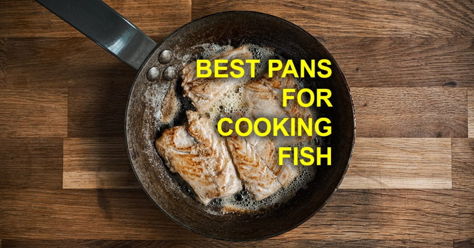 The Ultimate Guide To The Best Pans For Cooking Fish 2024 Reviewed   Best Pans For Cooking Fish Min 1536x804 