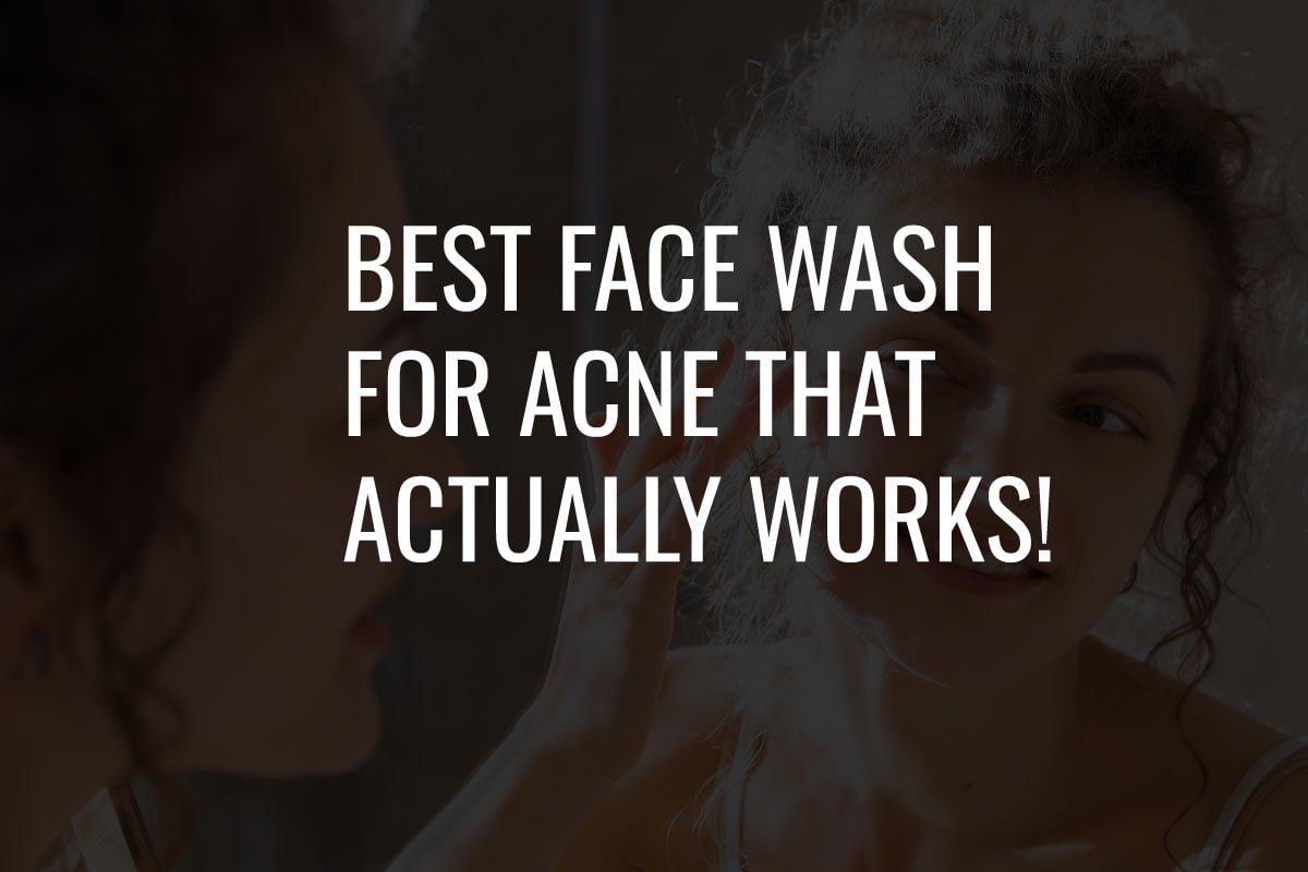 Best-Face-Wash-for-Acne-That-Actually-Works