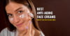 Best Anti Aging Face Cream that will save your time and money