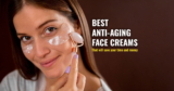 Best Anti Aging Face Cream – Save Time & Money