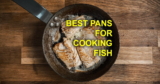 The Ultimate Guide to the Best Pans for Cooking Fish 2025 (Reviewed)