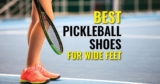 Best Pickleball Shoes for Wide Feet: Top Picks! (2025)