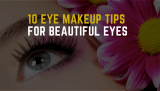 10 Eye Makeup Tips for Beautiful Eyes: Instantly Enhance Your Look