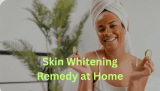 Skin Whitening Remedy at Home: Unveiling the Natural Glow
